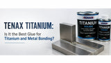 Tenax Titanium: Is It the Best Glue for Titanium and Metal Bonding?